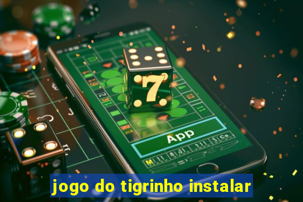 jogo do tigrinho instalar